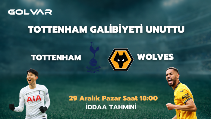 TOTTENHAM GALİBİYETİ UNUTTU! 29 ARALIK TOTTENHAM-WOLVES İDDAA TAHMİNİ